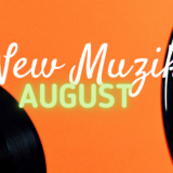 August Vibes! New Muzik Favs (So Far)!