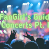 A Fan-Girl’s Guide to Concerts IV